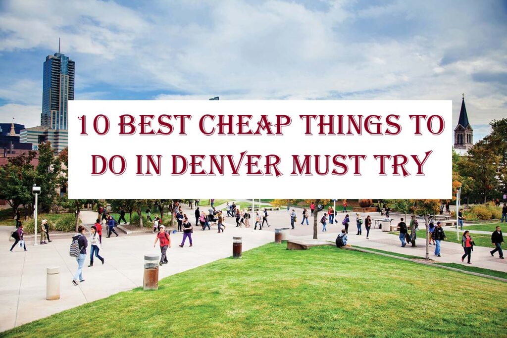 10 Best Cheap Things To Do In Denver Must Try